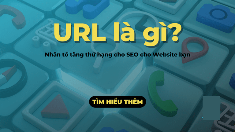 URL là gì? Tổng quan về thông tin URL từ A đến Z